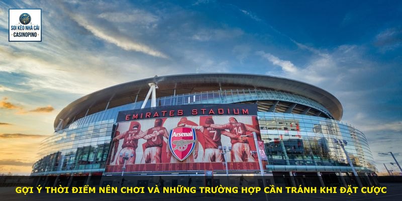 Gợi ý thời điểm nên chơi và những trường hợp cần tránh khi đặt cược