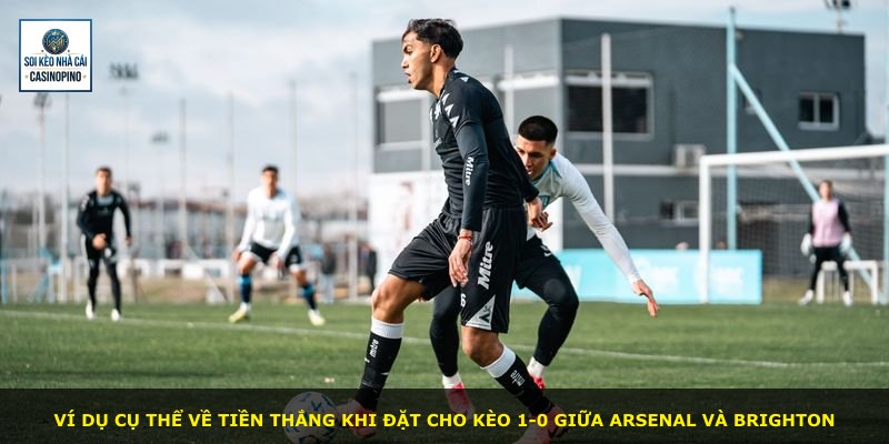 Ví dụ cụ thể về tiền thắng khi đặt cho kèo 1-0 giữa Arsenal và Brighton
