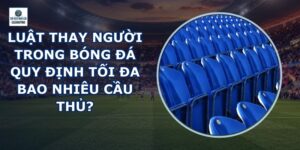 Luật Thay Người Trong Bóng Đá