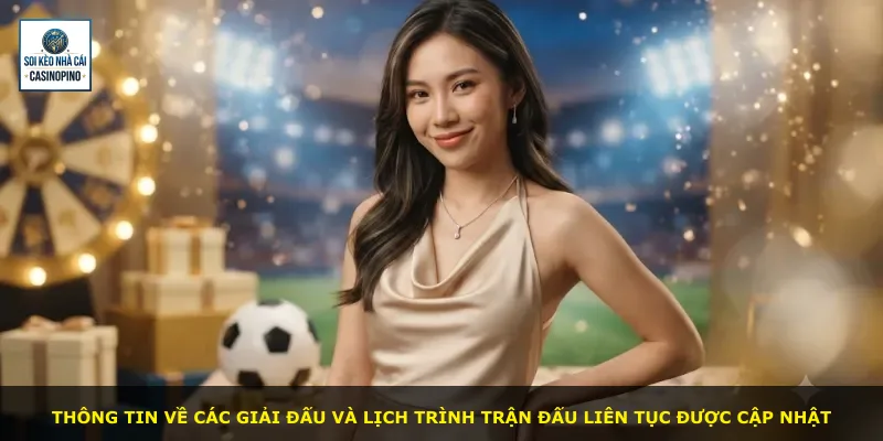 Thông tin về các giải đấu và lịch trình trận đấu liên tục được cập nhật